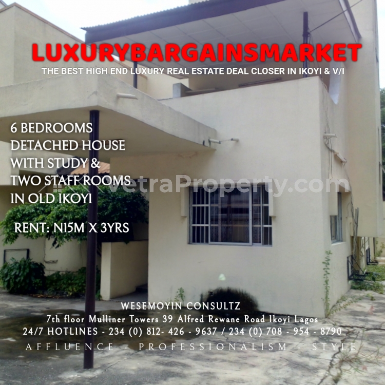  6 BEDROOMS FULLY DETACHED HOUSE, STUDY, PLUS 2 STAFF ROOMS, ETC IN OLD IKOYI @N15M X 2YRS MINIMUM.CALL PRINCE ADEMOLA OSINUGA LUXURYBARGAINSMARKET NOW TO CLOSE IMMEDIATELY  6 bedroom House for Rent Ikoyi Lagos Vetra  Property